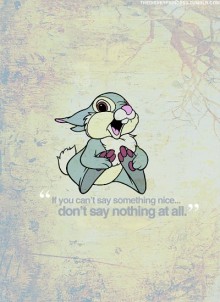 If you can't say something nice don't say nothing at all.jpg